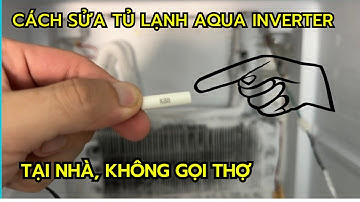 Tủ Lạnh AQUA Inverter KHÔNG LẠNH, KHÔNG ĐÔNG ĐÁ | Cách Sửa DỄ DÀNG Tại Nhà (Tiết Kiệm Tiền Thợ)