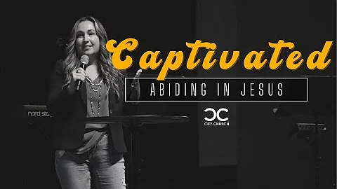Captivated: Abiding in Jesus I Stacy Howell I City...