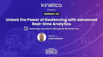 Kinetica Webinar | Unlock the Power of Geofencing with Advanced Real-Time Analytics