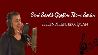 Seni Sevdâ Çiçeğim Tâc-ı Serim (Seslendiren: Esra İŞCAN) Resimi