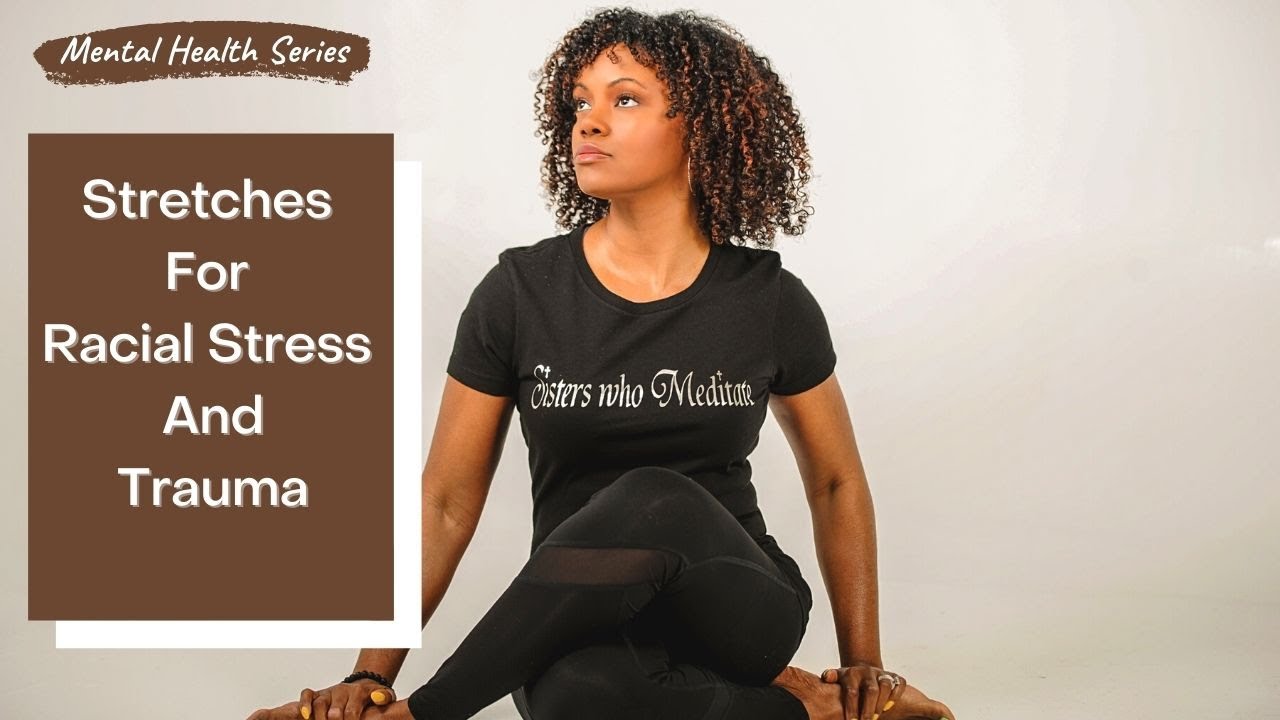 Easy Stretches for Racial Stress and Trauma