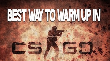 BEST WAY TO WARM UP IN CSGO