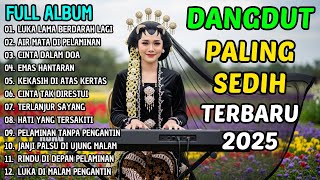 🎵 LUKA LAMA BERDARAH LAGI - FULL ALBUM DANGDUT SEDIH TERBARU 2025 PALING EMOSIONAL 🎵