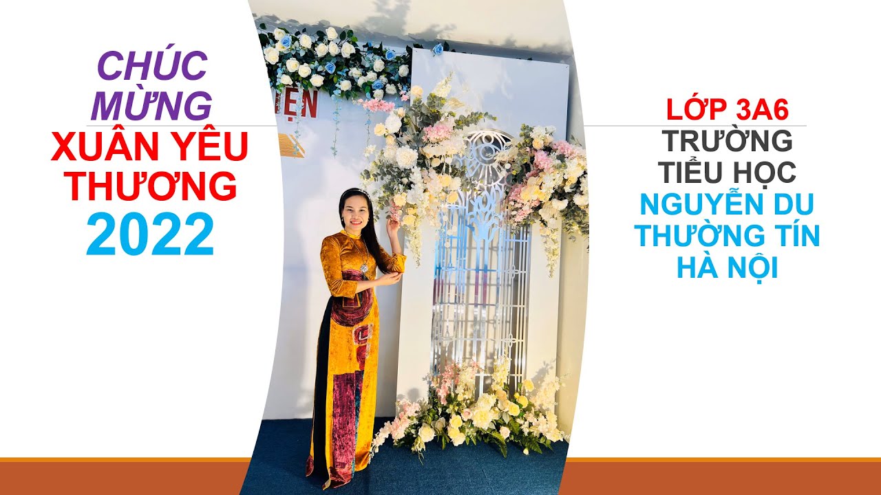 CHÚC MỪNG XUÂN YÊU THƯƠNG 2022 - LỚP 3A6 TRƯỜNG TIỂU... - youtube