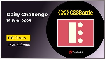 CSS battle - 19 Feb, 2025 - Daily Challenge Solution - 100% Solution