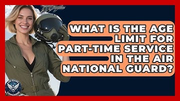 What Is the Age Limit for Part-Time Service in the Air National Guard? | Air Guard Commanders