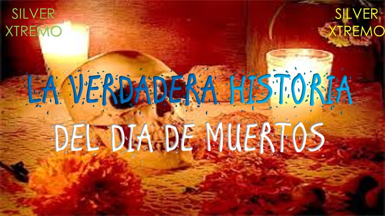 LA VERDADERA HISTORIA DEL DIA DE MUERTOS YouTube
