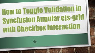 How to Toggle Validation in Syncfusion Angular ejs-grid with Checkbox Interaction