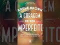 Sinopse do livro: A Coragem de Ser Imperfeito.