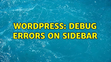Wordpress: Debug errors on sidebar (2 Solutions!!)