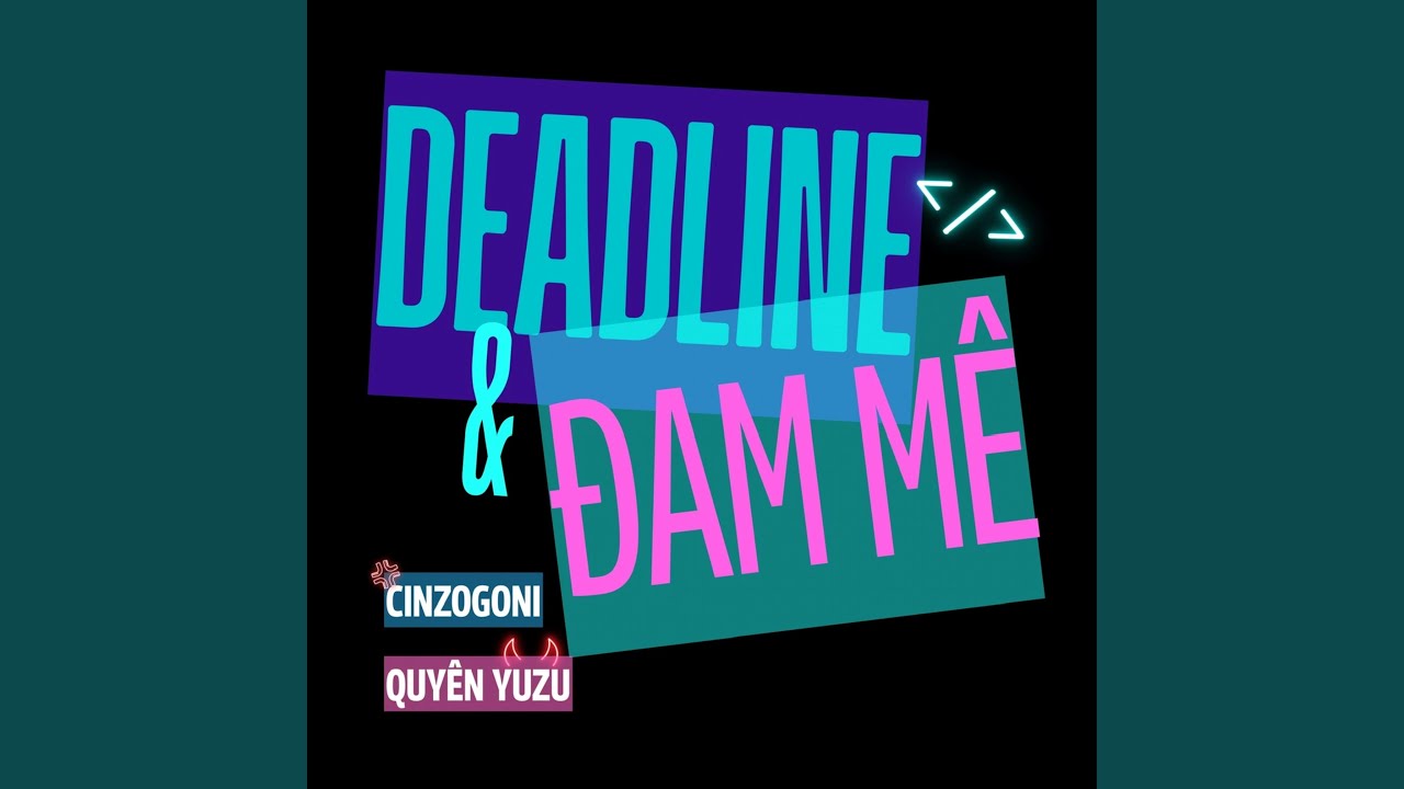 Watch Deadline và Đam mê on YouTube Watch Deadline và Đam mê on YouTube