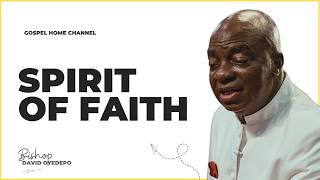 The Spirit Of Faith: The Force Behind Supernatural Victory | Bishop David Oyedepo