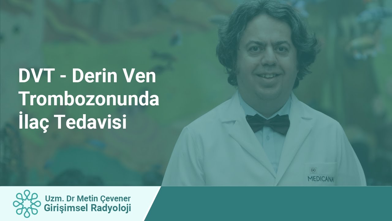DVT Derin Ven Trombozunda İlaç Tedavisi Nedir?