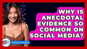 Why Is Anecdotal Evidence So Common On Social Media? - Everyday-Networking