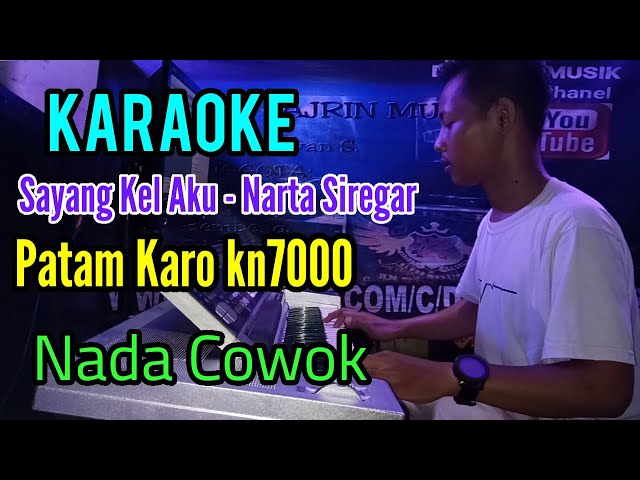 SAYANG KEL AKU - NARTA SIREGAR [ KARAOKE ] PATAM KARO KN7000 - NADA - COWOK class=