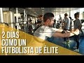 2 días como un futbolista de élite // Descubre cómo entrena un profesional