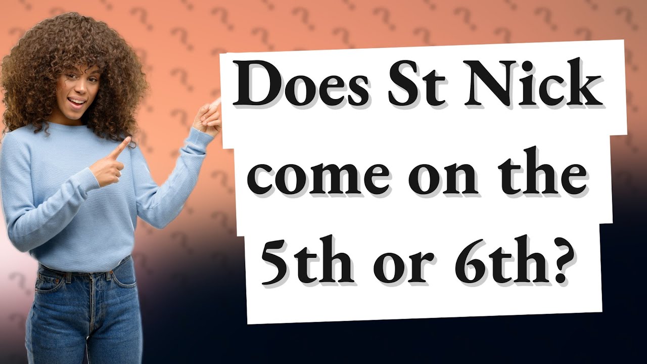 Does St Nick come on the 5th or 6th? YouTube