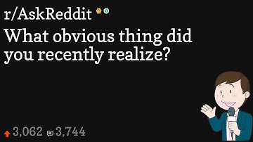 What obvious thing did you recently realize?