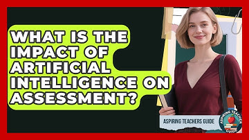 What Is The Impact Of Artificial Intelligence On Assessment? - Aspiring Teacher Guide