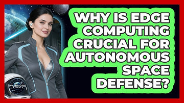 Why Is Edge Computing Crucial For Autonomous Space Defense? - Warriors In Space