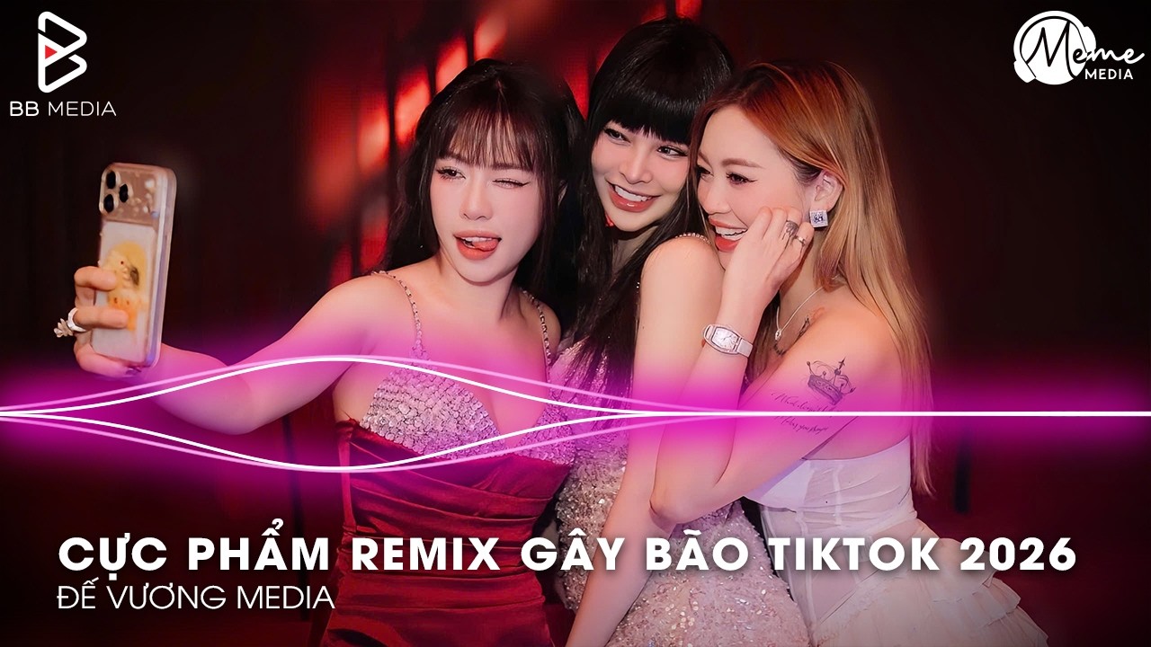 CỰC PHẨM Remix Gây Bão TikTok 2026🎼Nhạc Remix TikTok Triệu View - BXH Nhạc Trẻ Remix Hay Nhất 2026