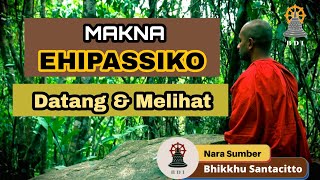 MAKNA EHIPASSIKO - DATANG & MELIHAT II Bhante Santacitto