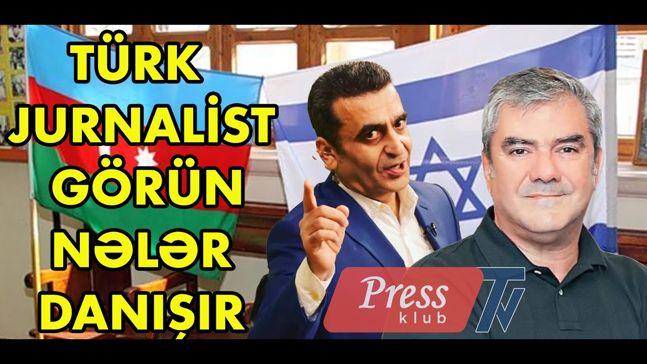 Türk jurnalist Azərbaycan-İsrail haqqında görün nələr danışdı