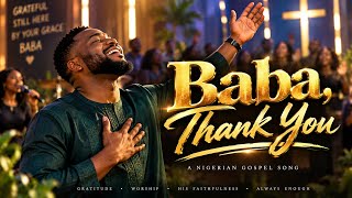     Baba, Thank You – Emotional Gospel Song About God’s Faithfulness