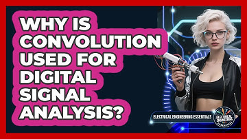 Why Is Convolution Used For Digital Signal Analysis? - Electrical Engineering Essentials