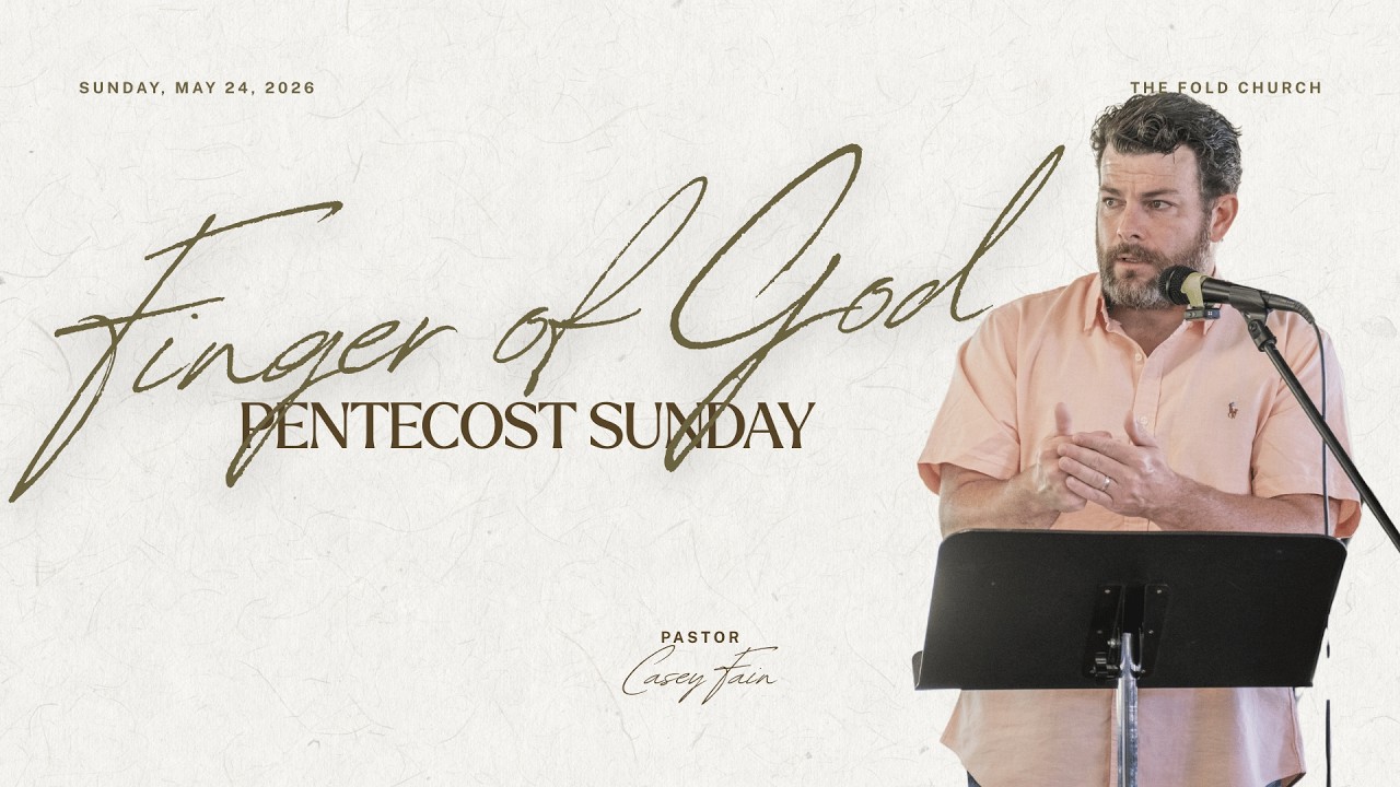 "Finger Of God" | Pentecost Sunday | 05-24-2026 | The Fold Spirit + Truth