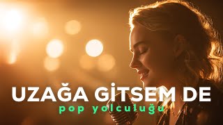 Uzağa Gitsem De Türkçe Pop (Aşk & Romantik)