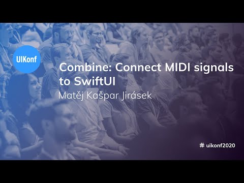 UIKonf 2020 - Matěj Kašpar Jirásek - Combine: Connect MIDI signals to SwiftUI