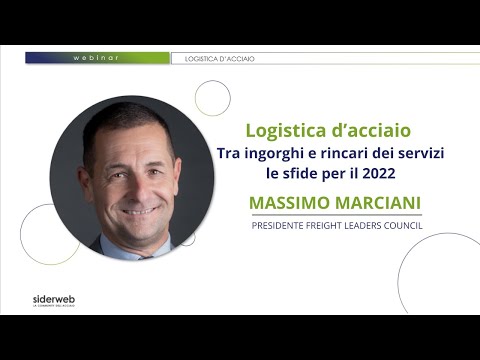 Logistica d’acciaio - Tra ingorghi e rincari dei servizi: le sfide per il 2022. Intervento Marciani