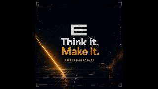 Edge and Echo - Think It. Make It.