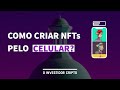 COMO CRIAR NFTs PELO CELULAR? | O INVESTIDOR CRIPTO