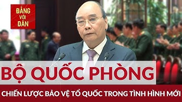 Chiến lược bảo vệ Tổ quốc trong tình hình mới | Đảng với Dân