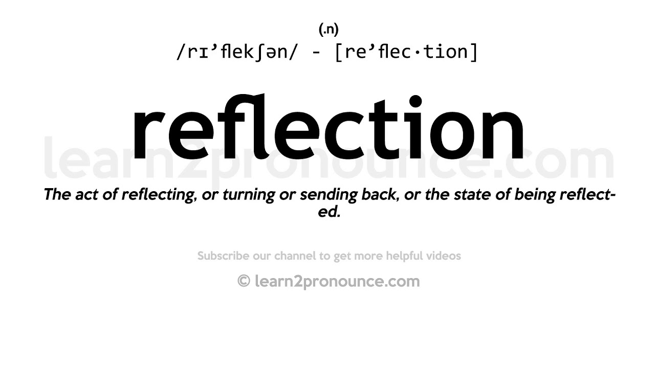 Pronunciation of Reflection Definition of Reflection Pronunciation of Reflection Definition of Reflection