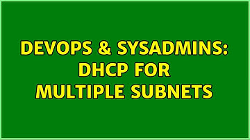 DevOps & SysAdmins: DHCP for Multiple Subnets