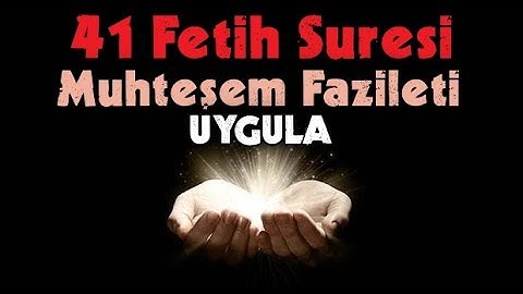 41 Fetih Suresi İnanılmaz Fazileti! Kim Bunu Uygularsa Her Ne Muradı Varsa Ona Nasip Olur..(Paylaş)