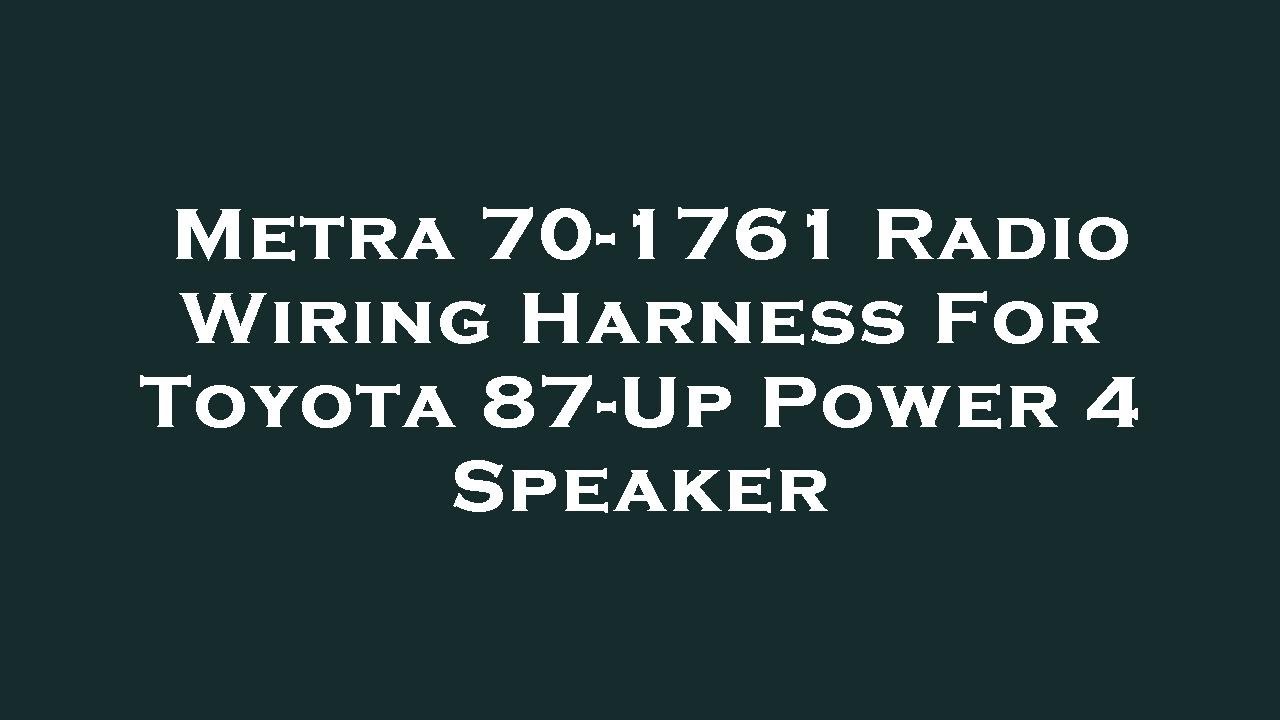 Metra 70 1761 Radio Wiring Harness For Toyota 87 Up Power 4 Speaker metra-70-1761-radio-wiring-harness-for-toyota-87-up-power-4-speaker