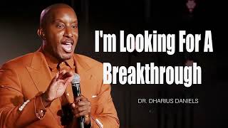 I'm Looking For A Breakthrough   I'm Looking For Something    Dr. Dharius Daniels