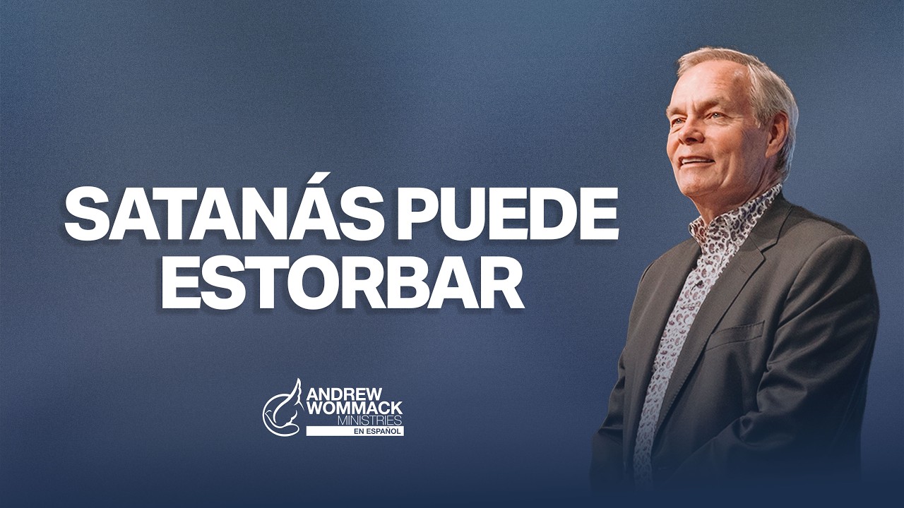 Satanás Puede Estorbar | Andrew Wommack