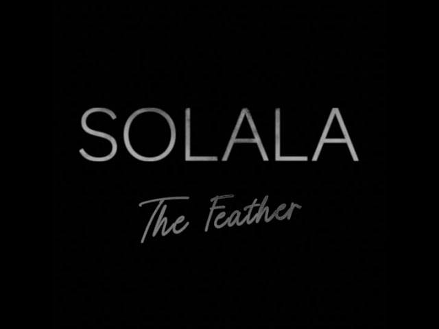 Watch Solala - The Feather on YouTube Watch Solala - The Feather on YouTube