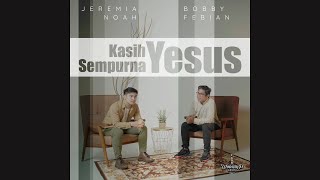 Kasih Yesus Sempurna (Official Video) - Jeremia Noah feat Bobby Febian
