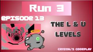 Run 3 Episode 13   The L & U Levels