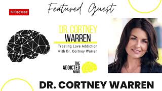 Episode 229: Treating Love Addiction with Dr. Cortney Warren