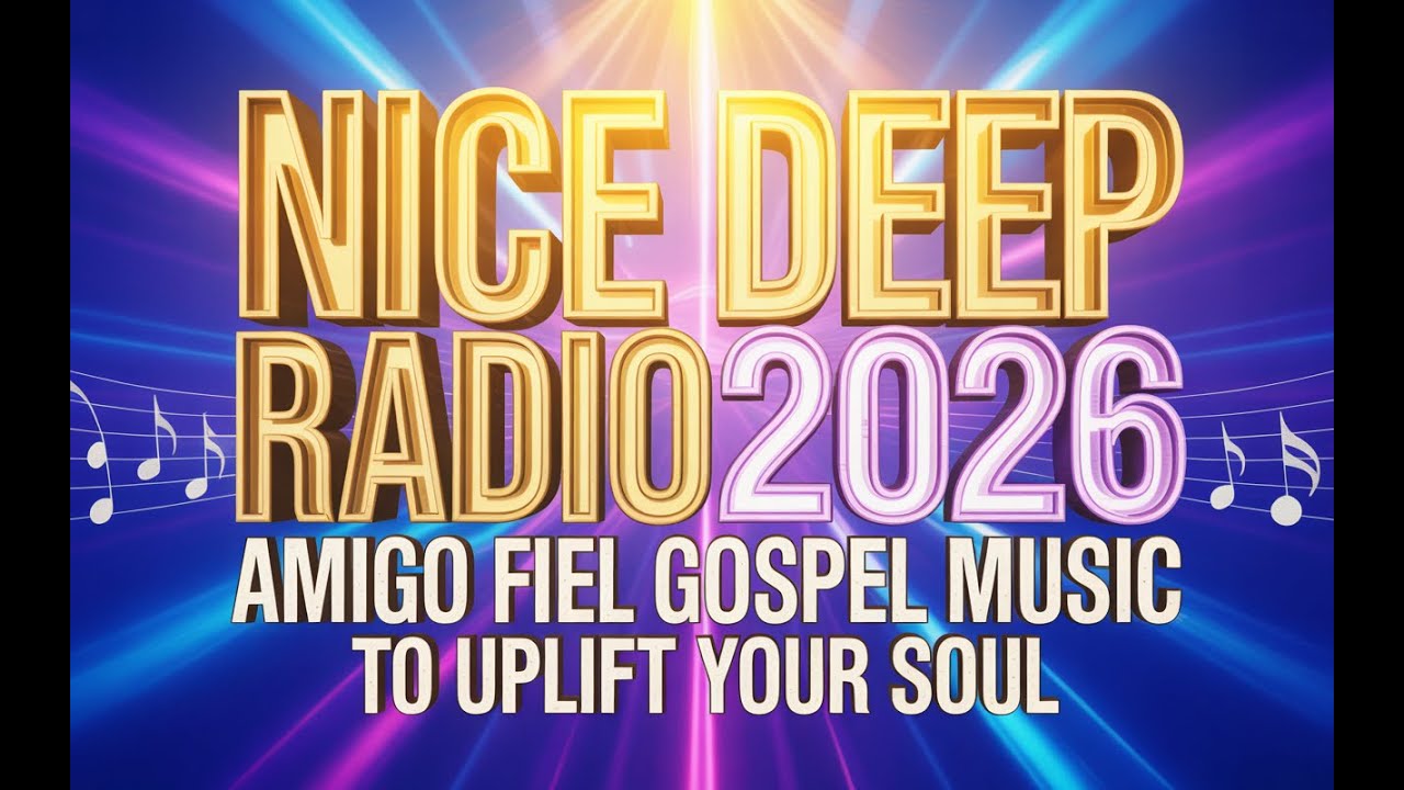 [Nice Deep Radio ] Amigo Fiel: Deep House Gospel Music to Uplitf Your Soul [2026]