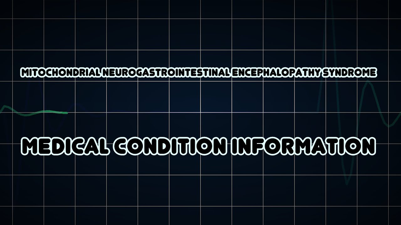 Mitochondrial neurogastrointestinal encephalopathy syndrome (Medical ...