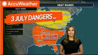 Will You See July's Most Dangerous Weather? Heat, Storms & Wildfire Threat