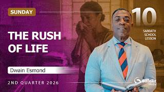 Sunday | The Rush of Life | Lesson 10 | Sabbath School with Dwain Esmond | 2Q 2026